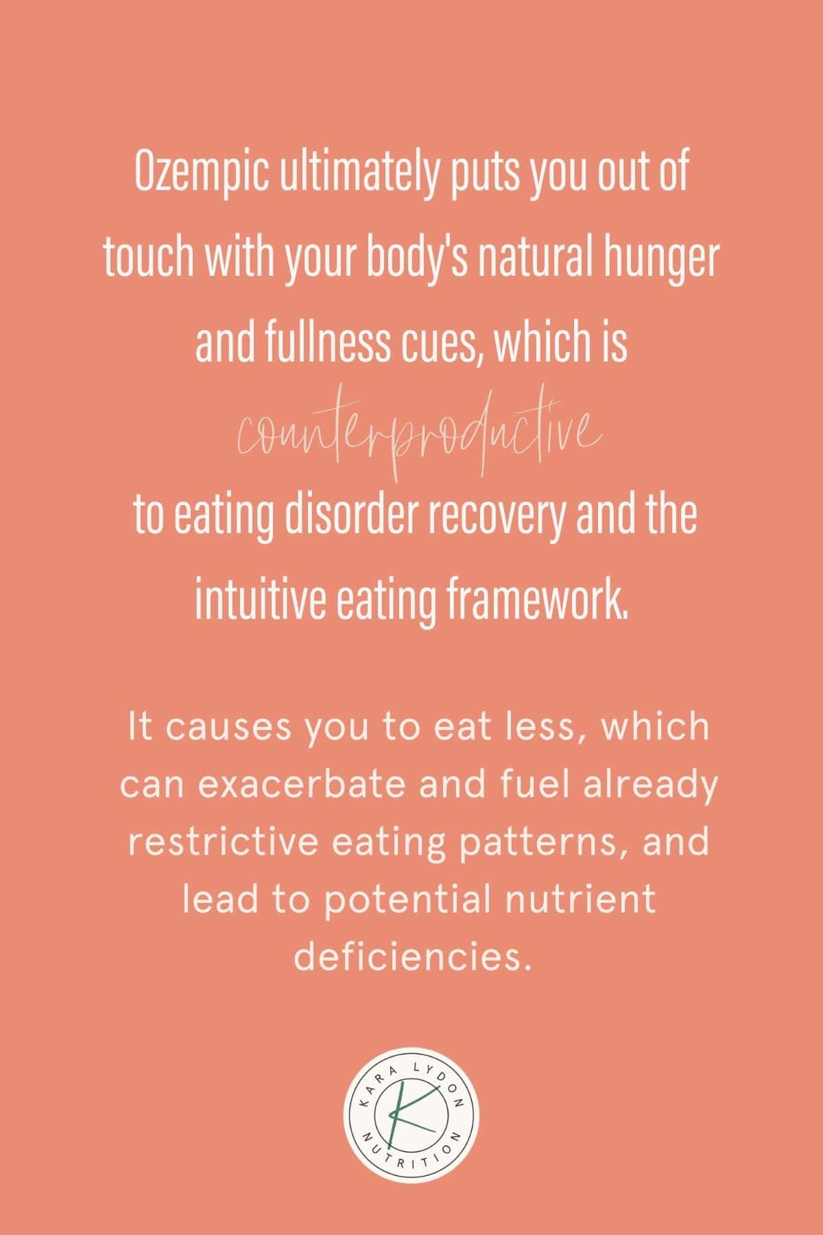 Graphic with quote: "Ozempic ultimately puts you out of touch with your body's natural hunger and fullness cues, which is counterproductive to eating disorder recovery and the intuitive eating framework. It causes you to eat less, which can exacerbate and fuel already restrictive eating patterns, and lead to potential nutrient deficiencies."