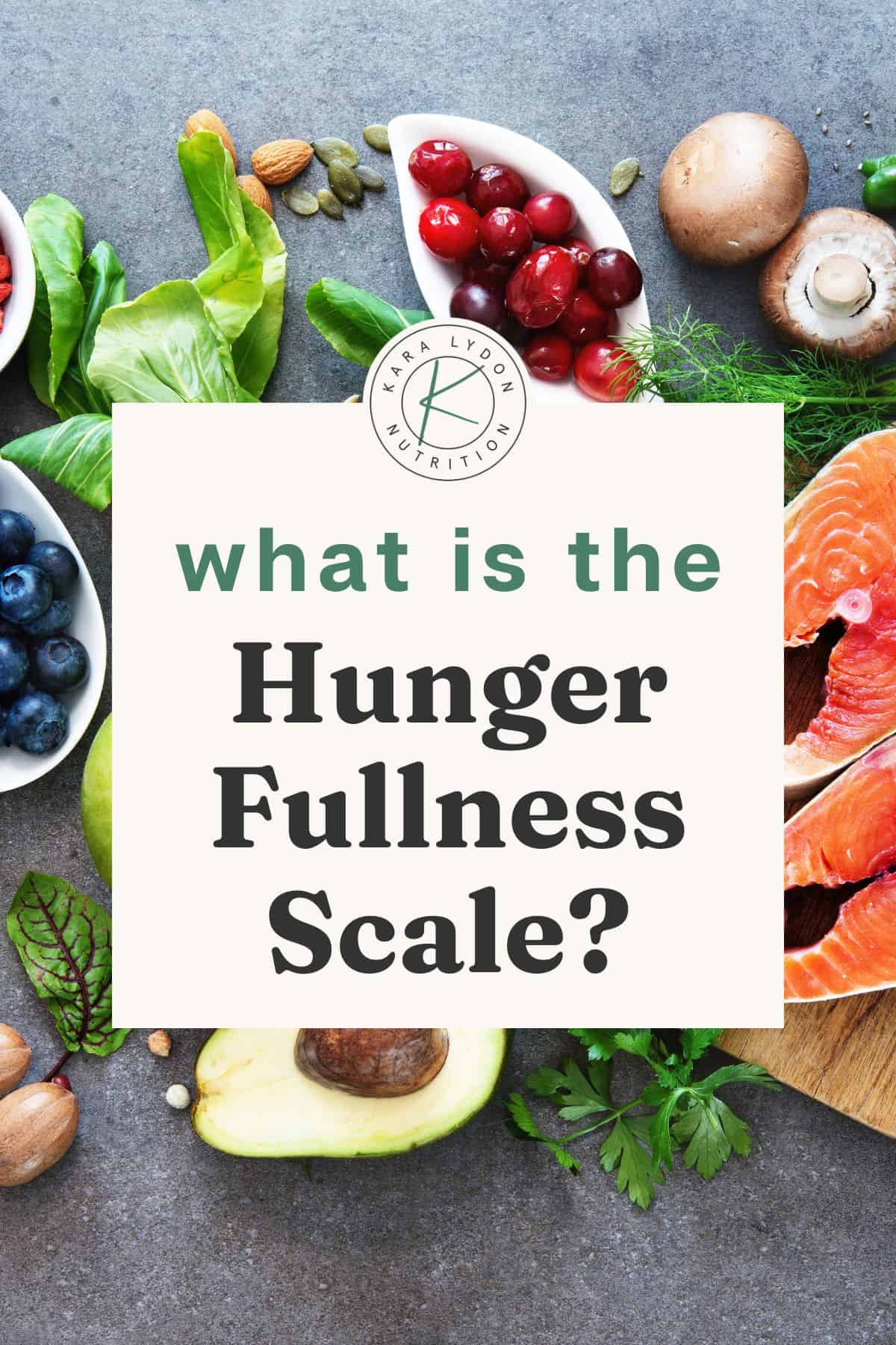 image of various food items on gray surface with text overlay what is the hunger fullness scale?